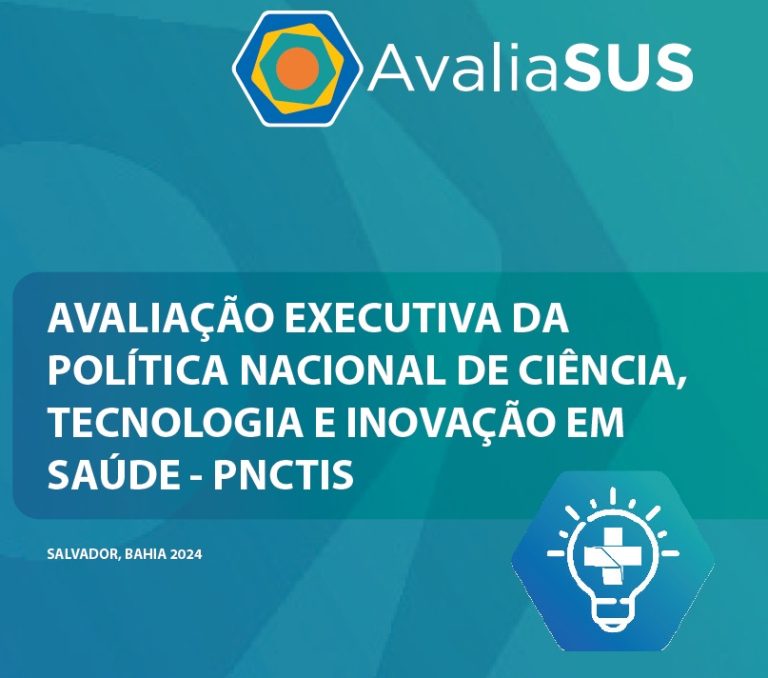 AVALIAÇÃO EXECUTIVA DA POLÍTICA NACIONAL DE CIÊNCIA, TECNOLOGIA E INOVAÇÃO EM SAÚDE – PNCTIS